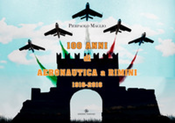 100 anni di Aeronautica a Rimini 1916-2016. Ediz. speciale - Librerie.coop 100 anni di Aeronautica a Rimini 1916-2016. Ediz. speciale - Librerie.coop