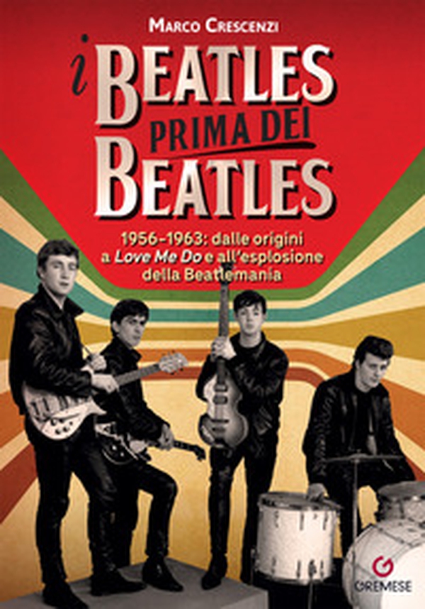 I Beatles prima dei Beatles. 1956-1963: dalle origini a «Love me do» e all'esplosione della Beatlemania - Librerie.coop I Beatles prima dei Beatles. 1956-1963: dalle origini a «Love me do» e all'esplosione della Beatlemania - Librerie.coop