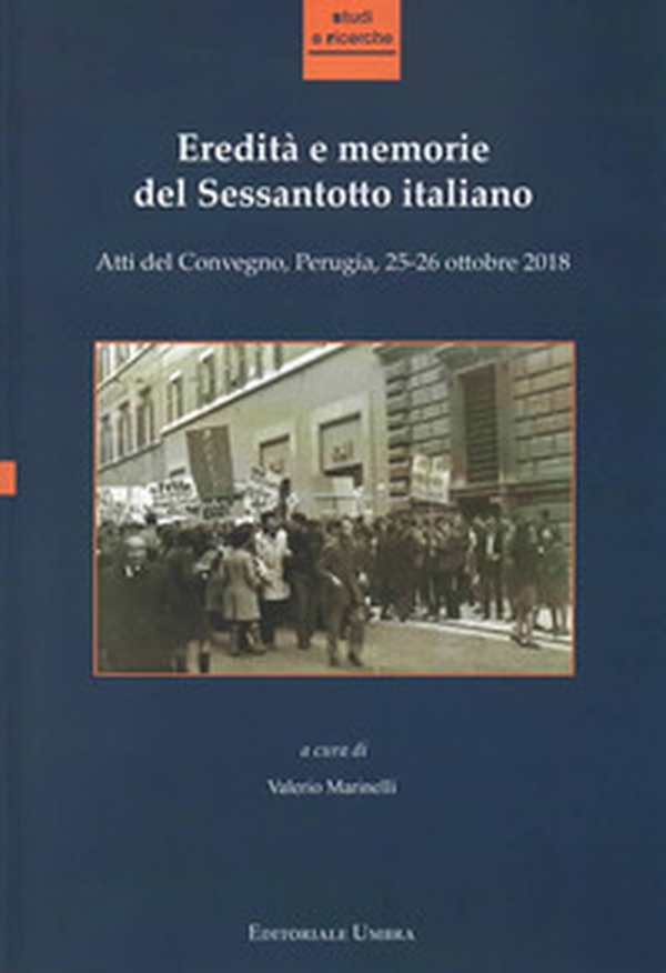 Eredità e memorie del Sessantotto italiano. Atti del Convegno (Perugia, 25-26 ottobre 2018) - Librerie.coop Eredità e memorie del Sessantotto italiano. Atti del Convegno (Perugia, 25-26 ottobre 2018) - Librerie.coop