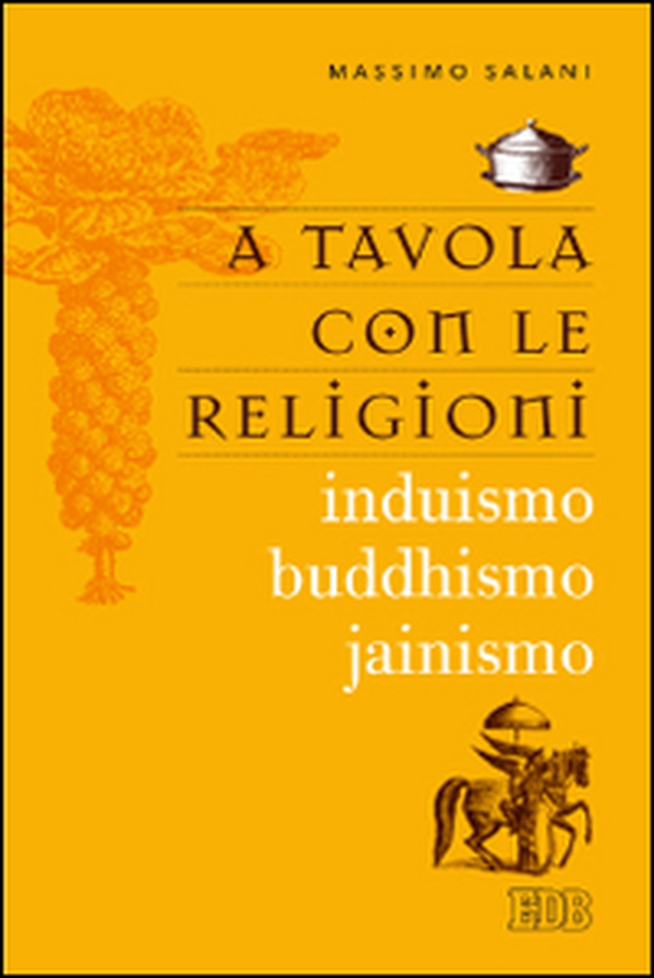 A tavola con le religioni. Induismo, buddhismo, jainismo - Librerie.coop A tavola con le religioni. Induismo, buddhismo, jainismo - Librerie.coop
