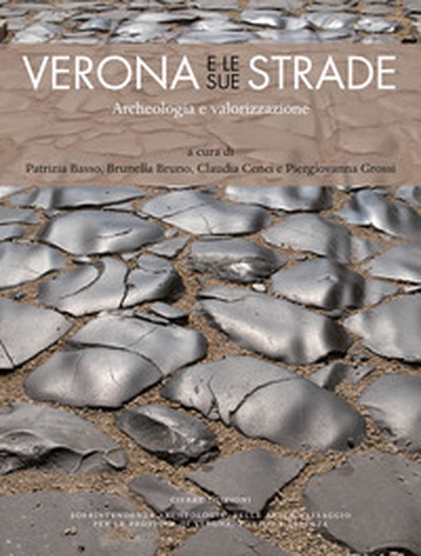 Verona e le sue strade. Archeologia e valorizzazione - Librerie.coop Verona e le sue strade. Archeologia e valorizzazione - Librerie.coop