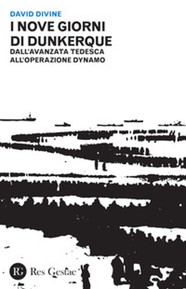 I nove giorni di Dunkerque. Dall'avanzata tedesca all'operazione Dynamo - Librerie.coop I nove giorni di Dunkerque. Dall'avanzata tedesca all'operazione Dynamo - Librerie.coop