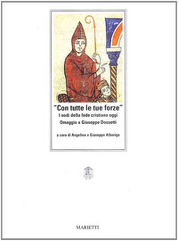 Con tutte le tue forze. I nodi della fede cristiana oggi. Omaggio a Giuseppe Dossetti - Librerie.coop Con tutte le tue forze. I nodi della fede cristiana oggi. Omaggio a Giuseppe Dossetti - Librerie.coop