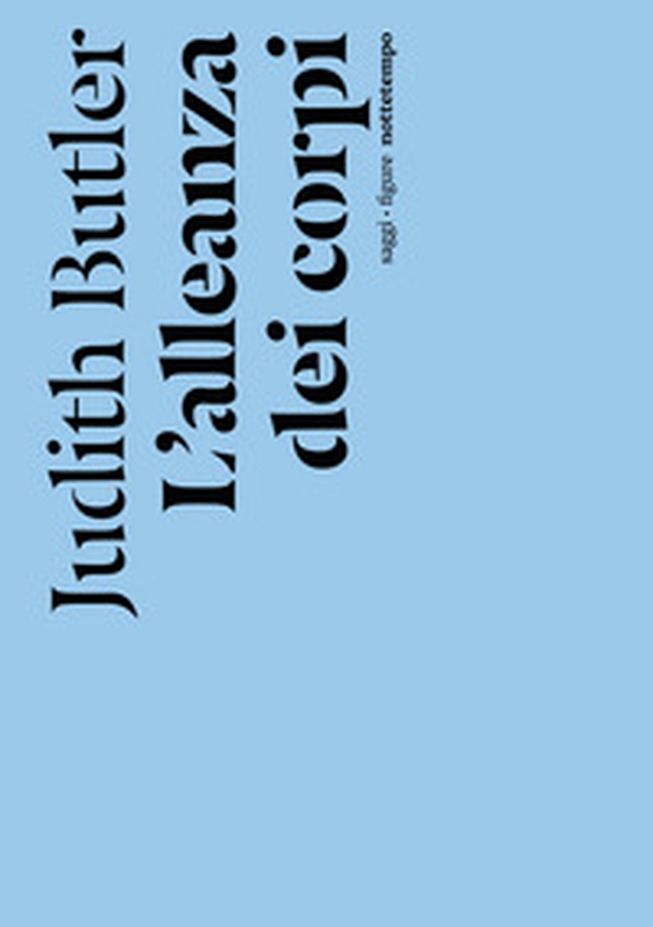 L'alleanza dei corpi. Note per una teoria performativa dell'azione collettiva - Librerie.coop L'alleanza dei corpi. Note per una teoria performativa dell'azione collettiva - Librerie.coop