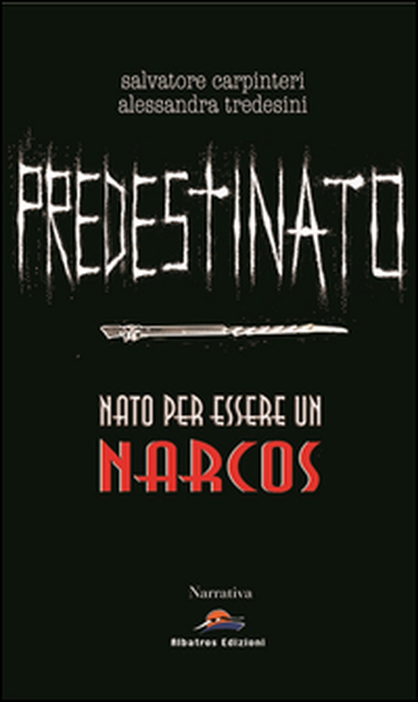 Predestinato. Nato per essere un narcos - Librerie.coop Predestinato. Nato per essere un narcos - Librerie.coop