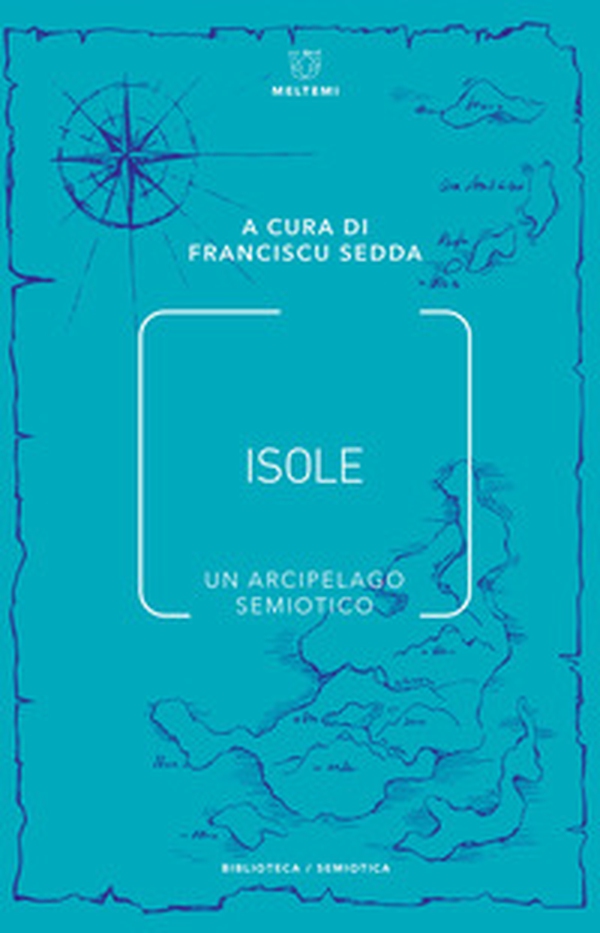 Isole. Un arcipelago semiotico - Librerie.coop Isole. Un arcipelago semiotico - Librerie.coop