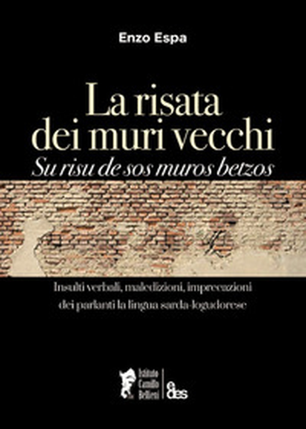 La risata dei muri vecchi. Su risu de sos muros betzos. Insulti verbali, maledizioni, imprecazioni dei parlanti la lingua sarda-logudorese - Librerie.coop La risata dei muri vecchi. Su risu de sos muros betzos. Insulti verbali, maledizioni, imprecazioni dei parlanti la lingua sarda-logudorese - Librerie.coop