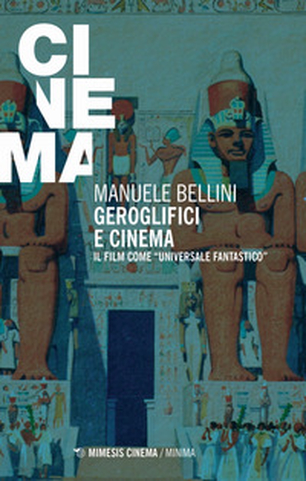 Geroglifici e cinema. Il film come «universale fantastico» - Librerie.coop Geroglifici e cinema. Il film come «universale fantastico» - Librerie.coop