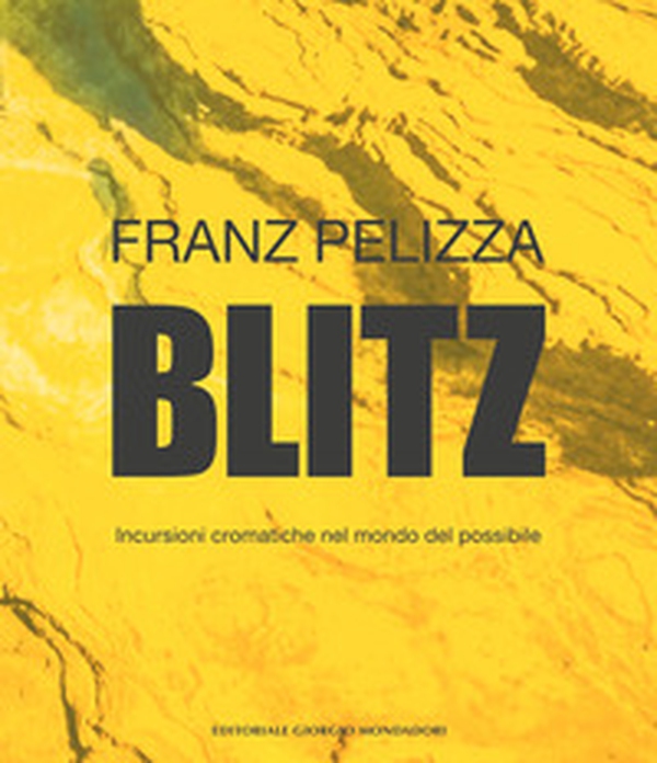 Blitz. Incursioni cromatiche nel mondo del possibile - Librerie.coop Blitz. Incursioni cromatiche nel mondo del possibile - Librerie.coop