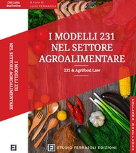I modelli 231 nel settore agroalimentare. 231 & Agrifood Law - Librerie.coop