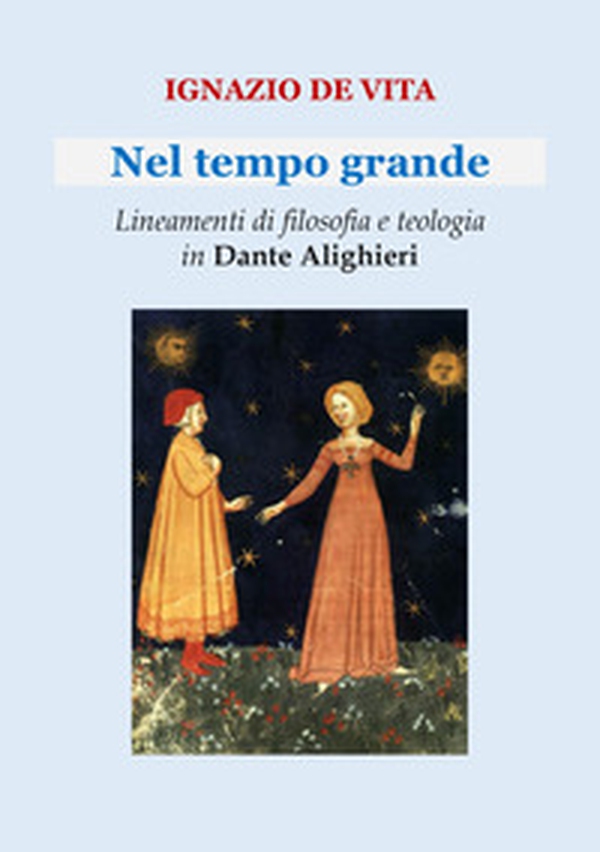 Nel tempo grande. Lineamenti di filosofia e teologia in Dante Alighieri - Librerie.coop Nel tempo grande. Lineamenti di filosofia e teologia in Dante Alighieri - Librerie.coop