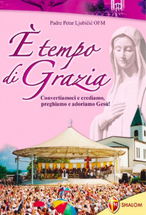 È tempo di grazia. Convertiamoci e crediamo, preghiamo e adoriamo Gesù! - Librerie.coop È tempo di grazia. Convertiamoci e crediamo, preghiamo e adoriamo Gesù! - Librerie.coop