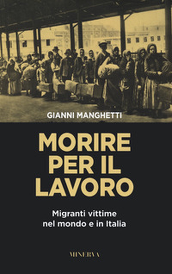 Morire per il lavoro. Migranti vittime nel mondo e in Italia - Librerie.coop Morire per il lavoro. Migranti vittime nel mondo e in Italia - Librerie.coop