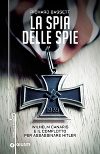 La spia delle spie. Wilhelm Canaris e il complotto per assassinare Hitler - Librerie.coop