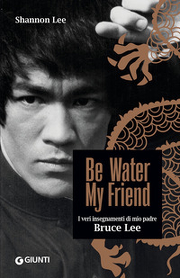 Be water, my friend. I veri insegnamenti di mio padre Bruce Lee - Librerie.coop Be water, my friend. I veri insegnamenti di mio padre Bruce Lee - Librerie.coop