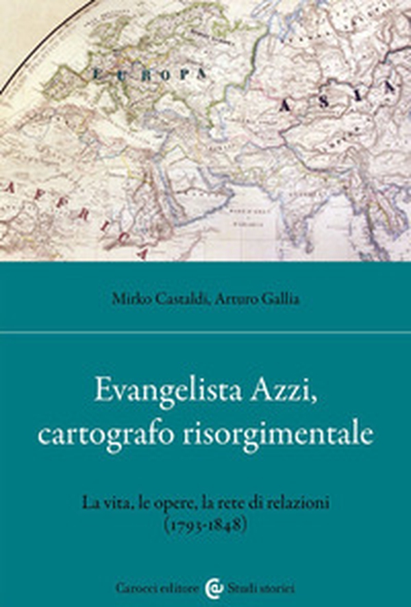 Evangelista Azzi, cartografo risorgimentale. La vita, le opere, la rete di relazioni (1793-1848) - Librerie.coop Evangelista Azzi, cartografo risorgimentale. La vita, le opere, la rete di relazioni (1793-1848) - Librerie.coop