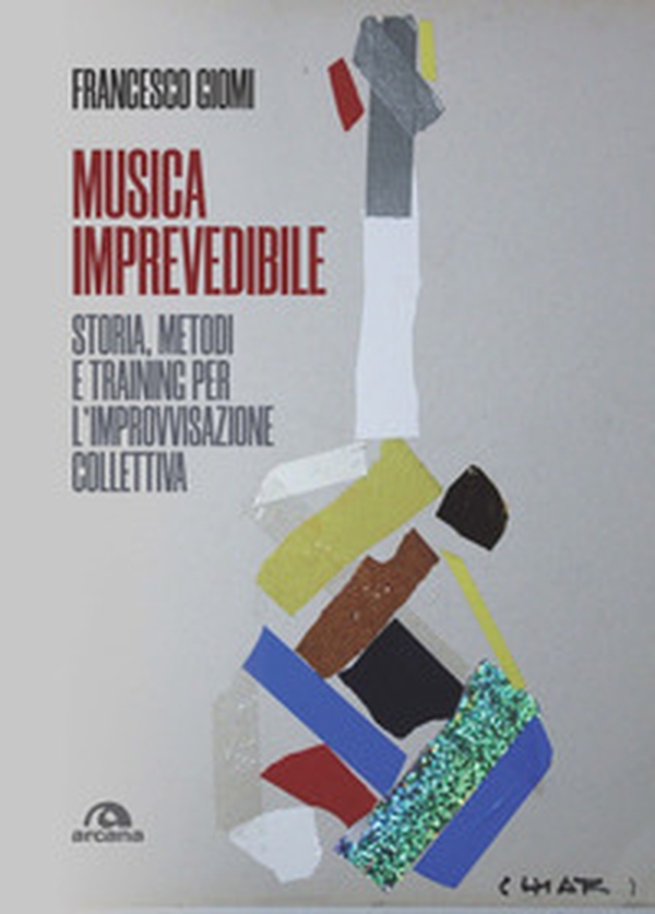 Musica imprevedibile. Storia, metodi e training per l'improvvisazione collettiva - Librerie.coop Musica imprevedibile. Storia, metodi e training per l'improvvisazione collettiva - Librerie.coop