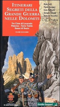 Itinerari segreti della grande guerra nelle Dolomiti - Vol. 12 - Librerie.coop