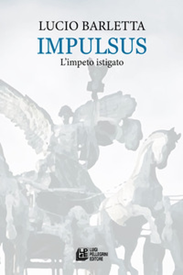Impulsus. L'impeto istigato - Librerie.coop Impulsus. L'impeto istigato - Librerie.coop
