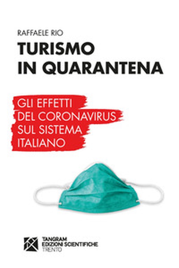 Turismo in quarantena. Gli effetti del Coronavirus sul sistema italiano - Librerie.coop Turismo in quarantena. Gli effetti del Coronavirus sul sistema italiano - Librerie.coop