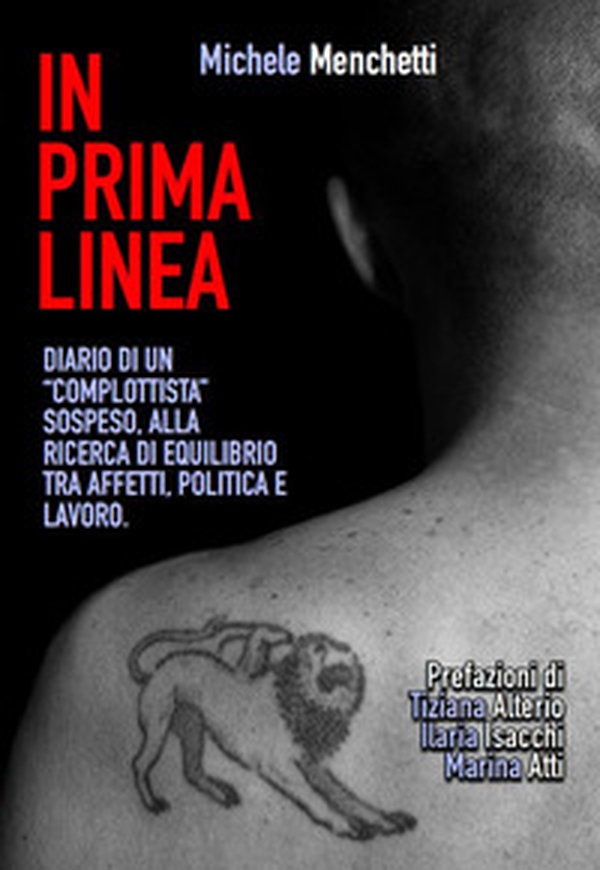 In prima linea. Diario di un «complottista» sospeso, alla ricerca di equilibrio tra affetti, politica e lavoro - Librerie.coop In prima linea. Diario di un «complottista» sospeso, alla ricerca di equilibrio tra affetti, politica e lavoro - Librerie.coop