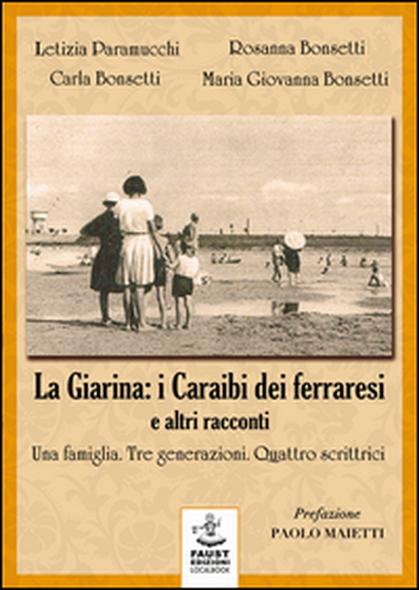 «La Giarina: i Caraibi dei ferraresi» e altri racconti. Una famiglia. Tre generazioni. Quattro scrittrici - Librerie.coop «La Giarina: i Caraibi dei ferraresi» e altri racconti. Una famiglia. Tre generazioni. Quattro scrittrici - Librerie.coop