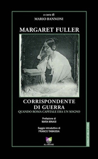 Margaret Fuller corrispondente di guerra. Quando Roma capitale era un sogno - Librerie.coop