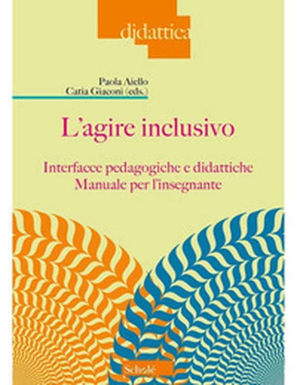 L'agire inclusivo. Interfacce pedagogiche e didattiche. Manuale per l'insegnante - Librerie.coop L'agire inclusivo. Interfacce pedagogiche e didattiche. Manuale per l'insegnante - Librerie.coop