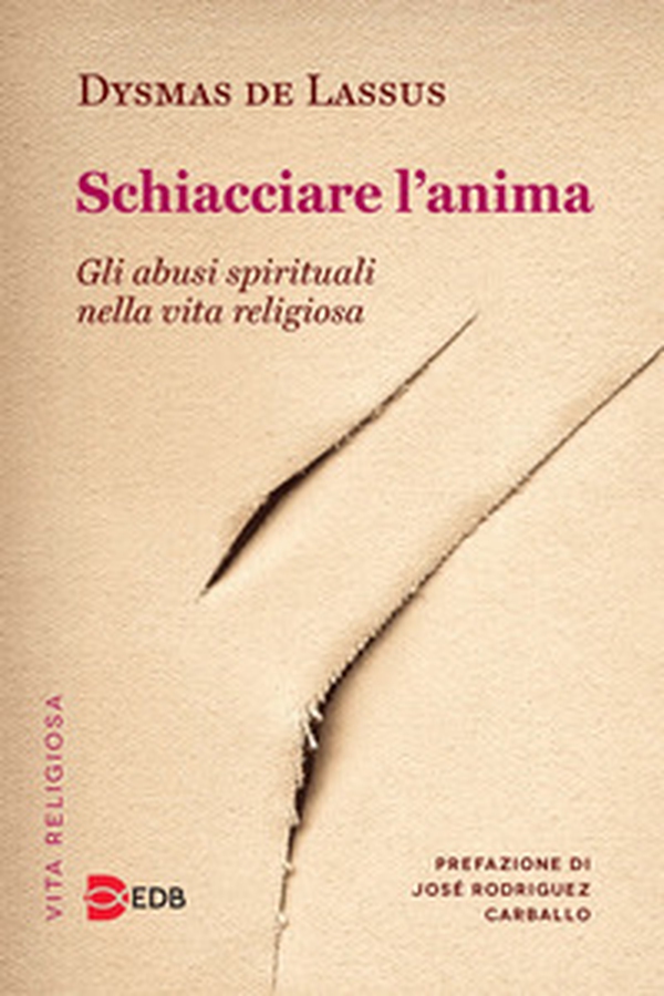 Schiacciare l'anima. Gli abusi spirituali nella vita religiosa - Librerie.coop Schiacciare l'anima. Gli abusi spirituali nella vita religiosa - Librerie.coop