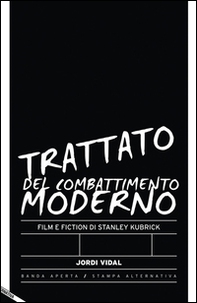 Trattato del combattimento moderno. Film e fiction di Stanley Kubrick - Librerie.coop