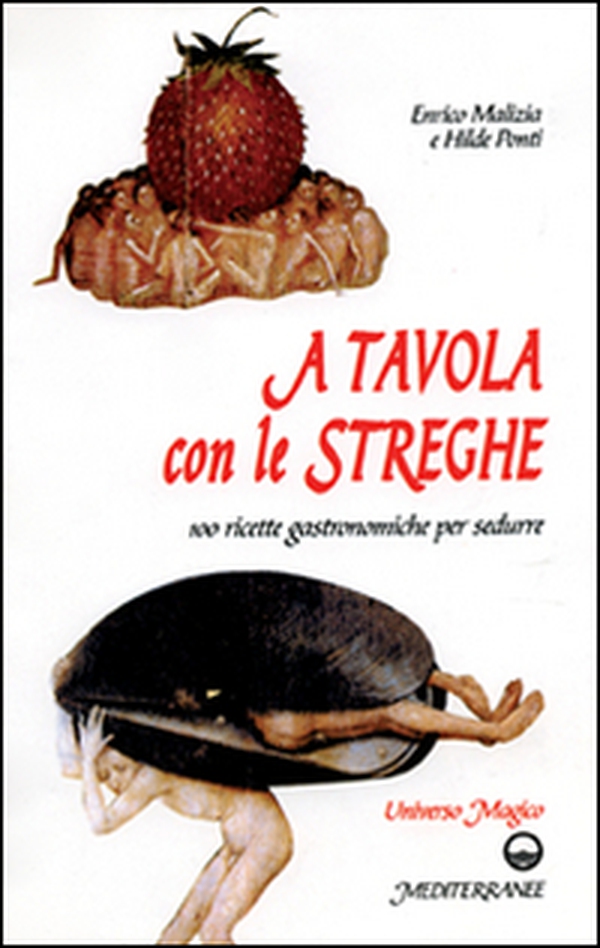 A tavola con le streghe. 100 ricette gastronomiche per sedurre - Librerie.coop A tavola con le streghe. 100 ricette gastronomiche per sedurre - Librerie.coop