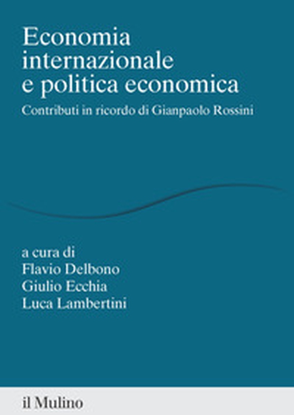 Economia internazionale e politica economica. Contributi in ricordo di Gianpaolo Rossini - Librerie.coop Economia internazionale e politica economica. Contributi in ricordo di Gianpaolo Rossini - Librerie.coop