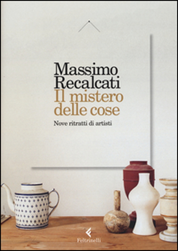 Il mistero delle cose. Nove ritratti di artisti - Librerie.coop Il mistero delle cose. Nove ritratti di artisti - Librerie.coop