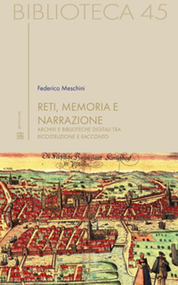 Reti, memoria e narrazione. Archivi e biblioteche digitali tra ricostruzione e racconto - Librerie.coop Reti, memoria e narrazione. Archivi e biblioteche digitali tra ricostruzione e racconto - Librerie.coop