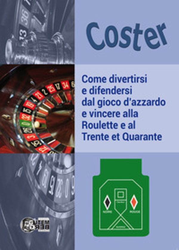 Come divertirsi e difendersi dal gioco d'azzardo e vincere alla Roulette e al Trente et Quarante - Librerie.coop Come divertirsi e difendersi dal gioco d'azzardo e vincere alla Roulette e al Trente et Quarante - Librerie.coop