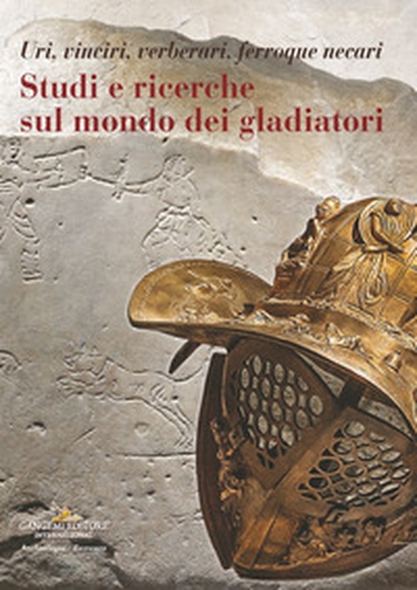 Studi e ricerche sul mondo dei gladiatori. Uri, vinciri, verberari, ferroque necari - Librerie.coop Studi e ricerche sul mondo dei gladiatori. Uri, vinciri, verberari, ferroque necari - Librerie.coop
