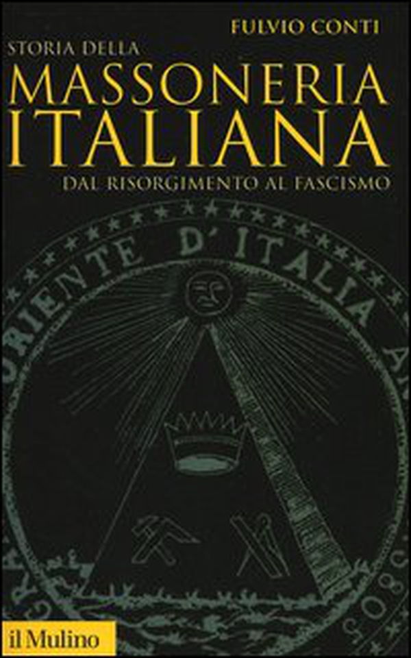Storia della massoneria italiana. Dal Risorgimento al fascismo - Librerie.coop Storia della massoneria italiana. Dal Risorgimento al fascismo - Librerie.coop