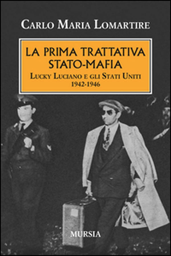 La prima trattativa Stato-mafia. Lucky Luciano e gli Stati Uniti 1942-1946 - Librerie.coop La prima trattativa Stato-mafia. Lucky Luciano e gli Stati Uniti 1942-1946 - Librerie.coop