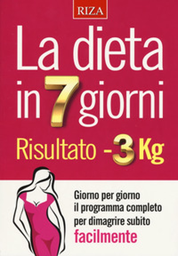 La dieta in 7 giorni. Risultato meno 3 Kg - Librerie.coop La dieta in 7 giorni. Risultato meno 3 Kg - Librerie.coop