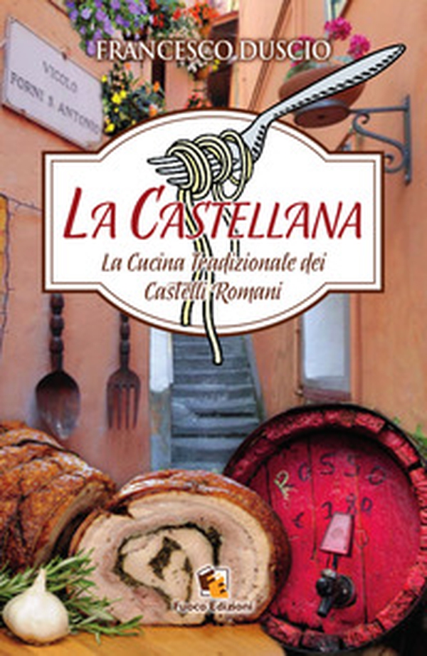 La castellana. La cucina tradizionale dei castelli romani - Librerie.coop La castellana. La cucina tradizionale dei castelli romani - Librerie.coop