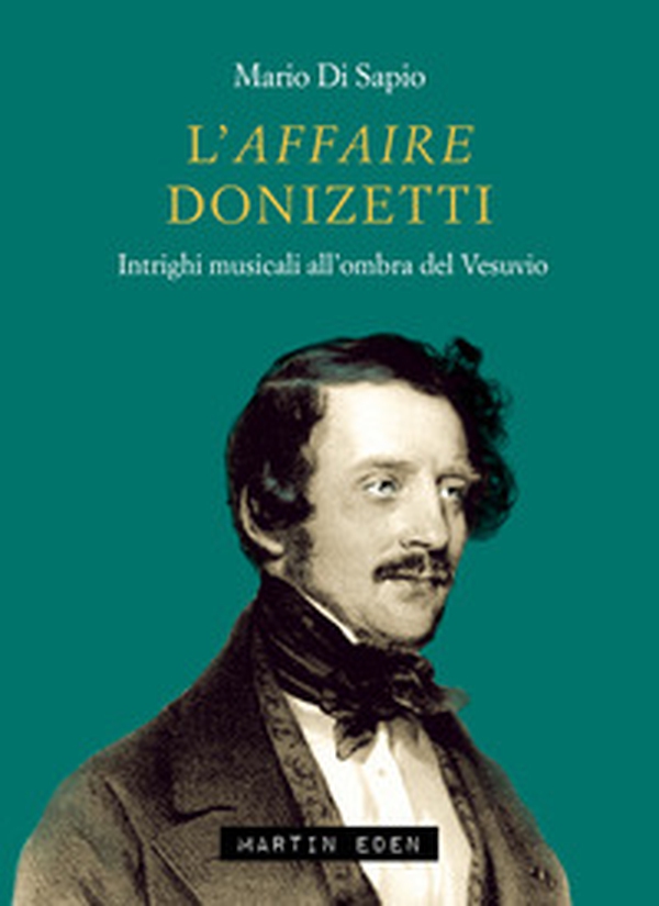 L'affaire Donizetti. Intrighi musicali all'ombra del Vesuvio - Librerie.coop L'affaire Donizetti. Intrighi musicali all'ombra del Vesuvio - Librerie.coop