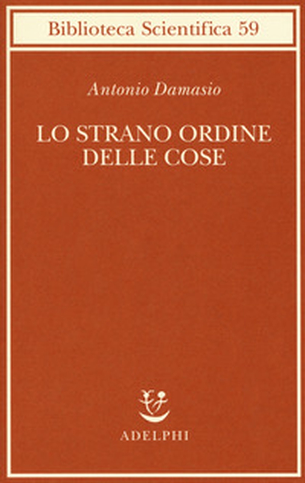 Lo strano ordine delle cose. La vita, i sentimenti e la creazione della cultura - Librerie.coop Lo strano ordine delle cose. La vita, i sentimenti e la creazione della cultura - Librerie.coop
