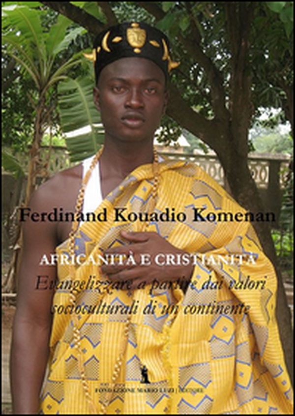 Africanità e cristianità. Evangelizzazione a partire dai valori socioculturali di un continente - Librerie.coop Africanità e cristianità. Evangelizzazione a partire dai valori socioculturali di un continente - Librerie.coop