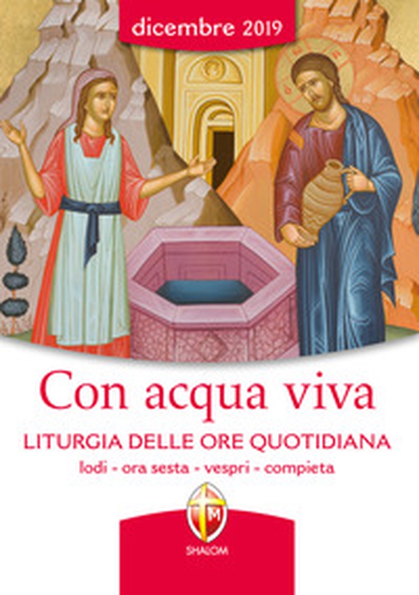 Con acqua viva. Liturgia delle ore quotidiana. Lodi, ora sesta, vespri, compieta. Dicembre 2019 - Librerie.coop Con acqua viva. Liturgia delle ore quotidiana. Lodi, ora sesta, vespri, compieta. Dicembre 2019 - Librerie.coop