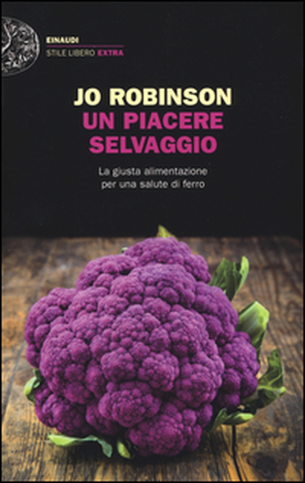Un piacere selvaggio. La giusta alimentazione per una salute di ferro - Librerie.coop Un piacere selvaggio. La giusta alimentazione per una salute di ferro - Librerie.coop