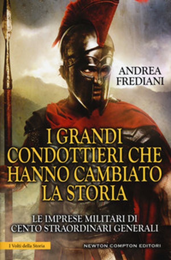 I grandi condottieri che hanno cambiato la storia. Le imprese militari di cento straordinari generali - Librerie.coop I grandi condottieri che hanno cambiato la storia. Le imprese militari di cento straordinari generali - Librerie.coop