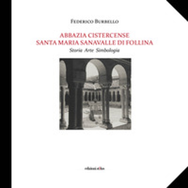 Abbazia Cistercense Santa Maria Sanavalle di Follina. Storia Arte Simbologia - Librerie.coop Abbazia Cistercense Santa Maria Sanavalle di Follina. Storia Arte Simbologia - Librerie.coop