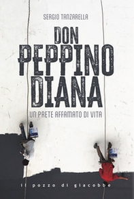 Don Peppino Diana. Un prete affamato di vita - Librerie.coop