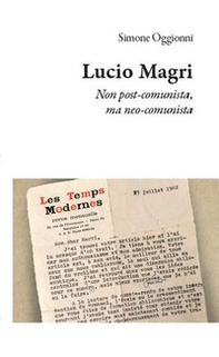 Lucio Magri. Non post-comunista, ma neo-comunista - Librerie.coop