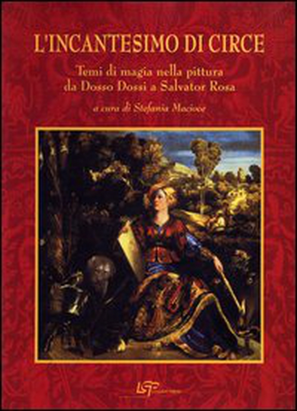 L'incantesimo di Circe. Temi magici nella pittura da Dosso Dossi a Salvator Rosa - Librerie.coop L'incantesimo di Circe. Temi magici nella pittura da Dosso Dossi a Salvator Rosa - Librerie.coop